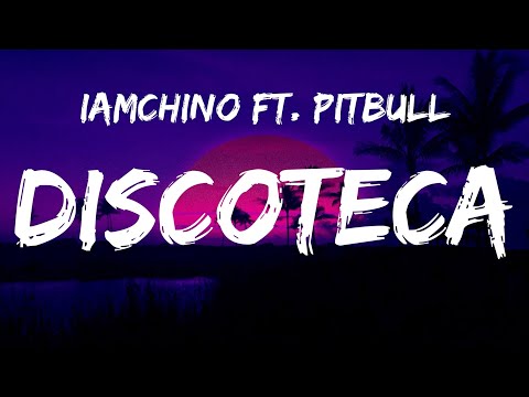Iamchino Ft. Pitbull - Discoteca (Letra/Lyrics)