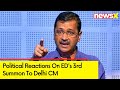 After EDs 3rd Summons To Kejriwal | Political Reactions To EDs Summons To Delhi CM | NewsX
