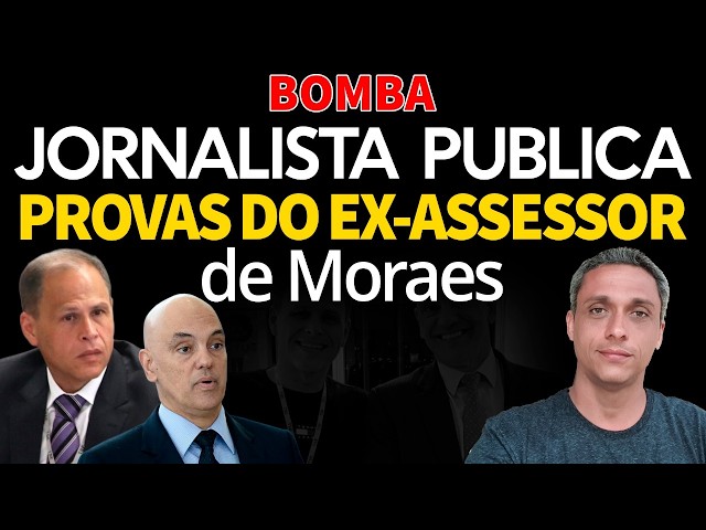 BOMBA - Jornalista publica relatório com as provas do ex assessor do MORAES.  UM ESCÂNDALO