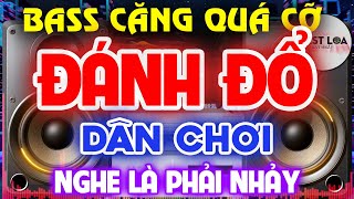 BASS CĂNG QUÁ CỠ NHẠC TEST LOA 8D CỰC CHUẨN, Đánh Đổ Dân Chơi Disco Remix BASS CĂNG PHẢI NHẢY