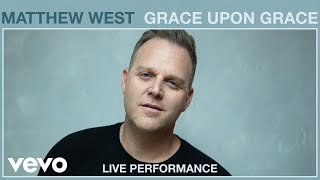 Grace Upon Grace – Matthew West [Live Performance]