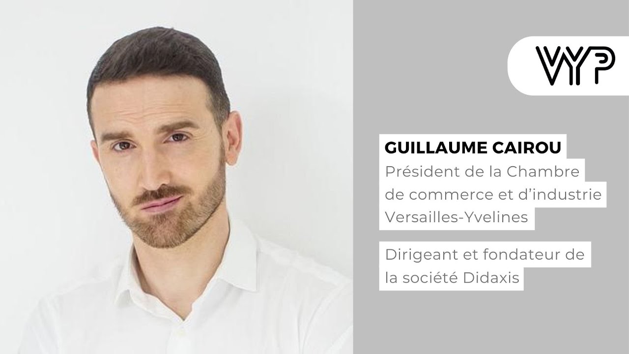 VYP avec Guillaume Cairou, Président de la Chambre de commerce et d’industrie Versailles-Yvelines
