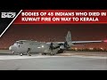 Kuwait Fire | Plane With Bodies Of 45 Indians Who Died In Kuwait Fire On Way To Kerala