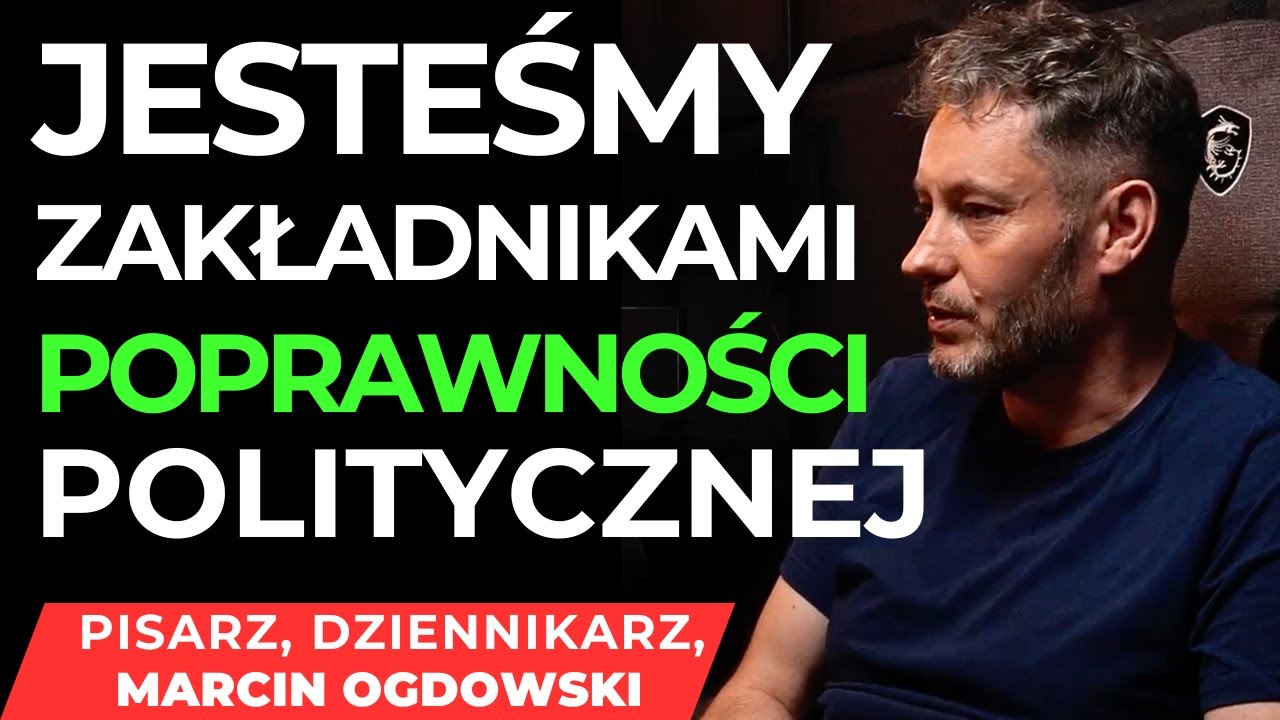 WSZYSCY JESTEŚMY ZAKŁADNIKAMI POPRAWNOŚCI POLITYCZNEJ #2/2 MARCIN OGDOWSKI
