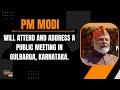 PM Modi Live | Public meeting in Gulbarga, Karnataka | PM Modis speech Live