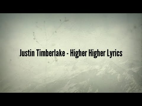 Justin Timberlake - Higher Higher (Lyrics)