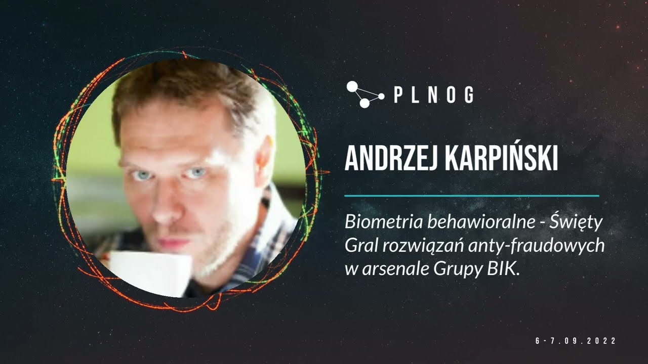 PLNOG30 - Biometria behawioralne - Święty Gral rozwiązań... (Andrzej Karpiński, Krzysztof Raczyński)