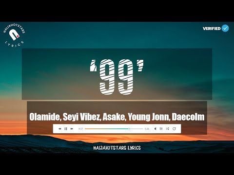99 Lyrics - Olamide, Seyi Vibez, Asake, Young Jonn Daecolm