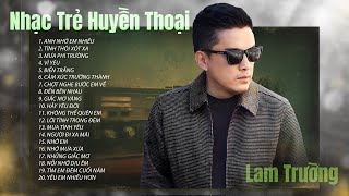 Lam Trường - Tuyển Chọn Những Bài Hát Nhạc Trẻ Hay Nhất Của Lam Trường | Nhạc Trẻ 8x Huyền Thoại