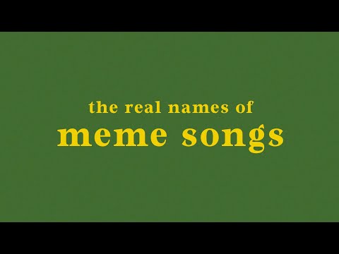 THE REAL NAMES OF MEME SONGS | PART 1