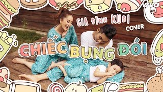 Chiếc Bụng Đói - Thanh Ngân | Gia Đình Khánh Thi, Phan Hiển, Kubi (MV Cover)