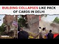 Delhi Building Collapse | 4-Storey Building Collapses Like Pack Of Cards In Delhi