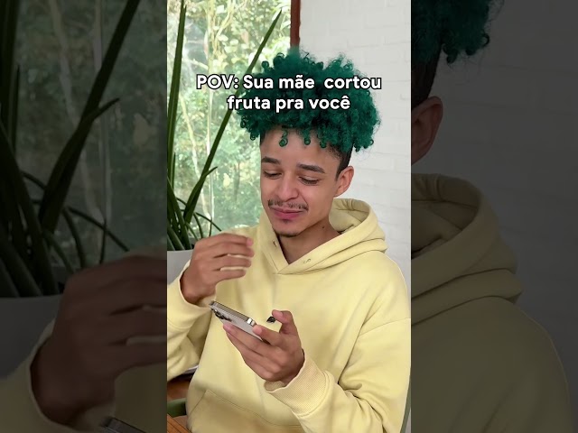 QUANDO SUA MÃE CORTA FRUTA PRA VOCÊ