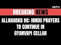 Gyanvapi Case Breaking | Hindu Prayers To Continue In Gyanvapi Cellar, High Court Rejects Petition