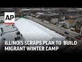 Illinois scraps plan to build migrant winter camp due to toxic soil risk