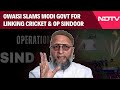 Asia Cup 2025 | ‘Agar Aapka Beta Border…’, Owaisi Blasts Modi Govt For Linking Cricket & Op Sindoor