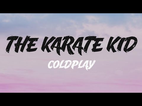 Coldplay - The Karate Kid (Lyrics Video)