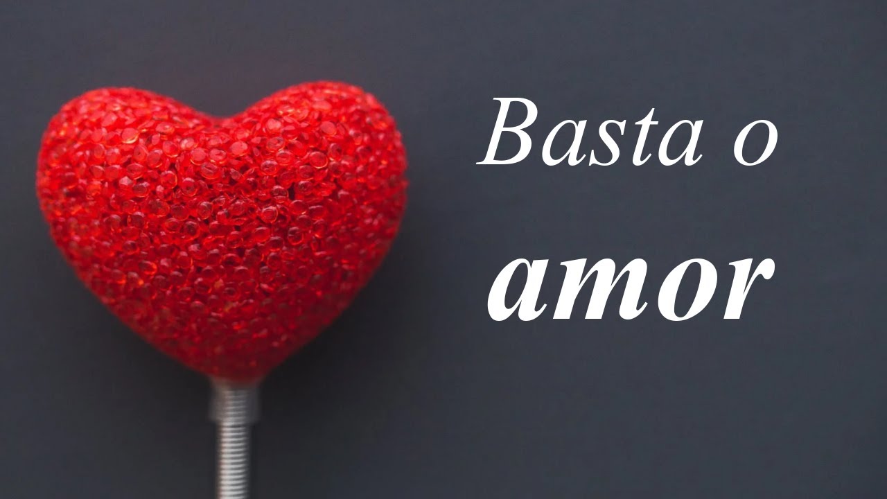 Basta o amor