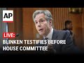 LIVE: Blinken testifies before House Committee on Appropriations