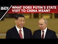 Putin In Beijing | What Does Putins State Visit To China Mean?