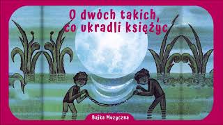 Bajka Muzyczna: O dwóch takich, co ukradli księżycMuzyka: Mieczysław JaniczTekst: Kornel Makuszyński