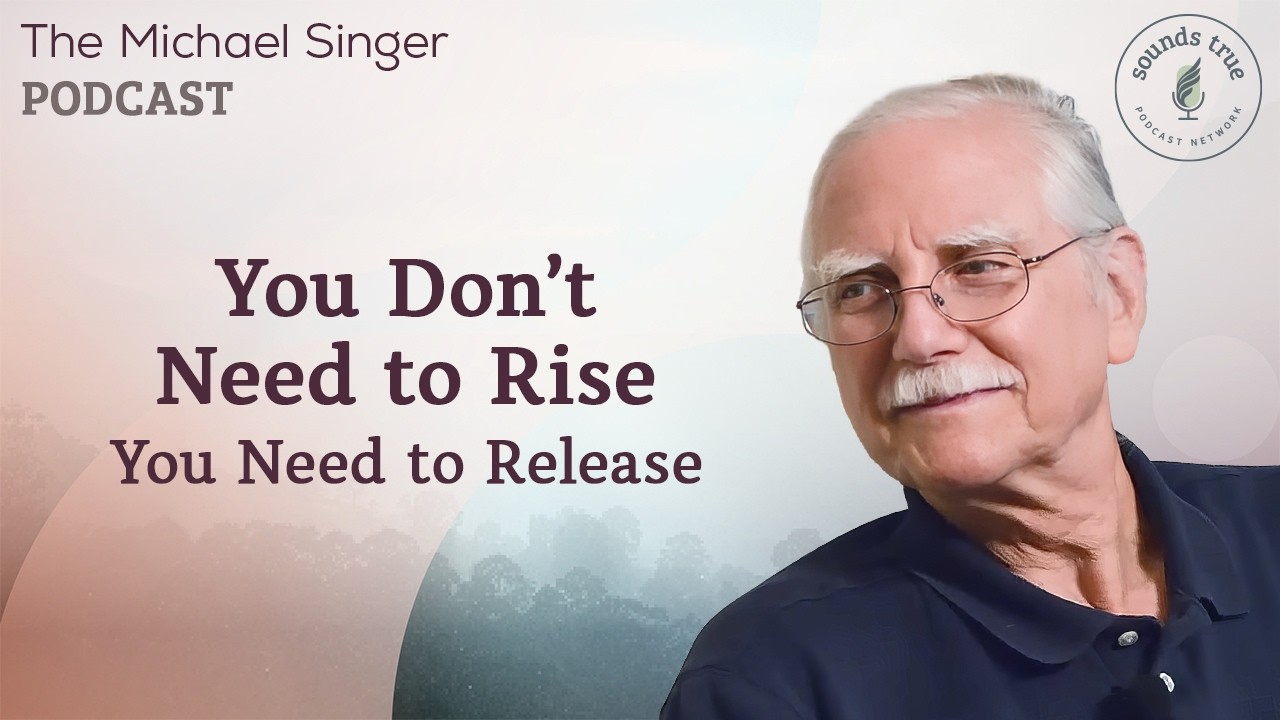 You Don't Need To Rise - You need to release | Michael Singer Podcast