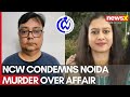 Violence has no justification: NCW condemns murder of woman in Noida over suspicion of affair