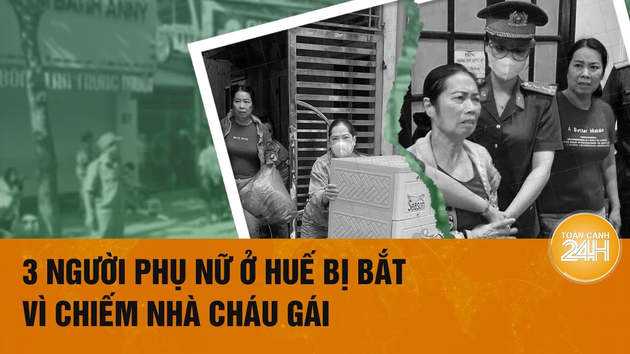 Vụ 3 người phụ nữ bị bắt vì chiếm nhà cháu gái: Phá cửa xông vào nhà, ném cả bàn thờ ra đường