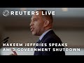 LIVE: Hakeem Jeffries on government shutdown