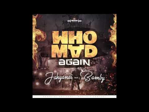 JAHYANAI X BAMBY - WHO MAD AGAIN || OFFICIAL AUDIO ||