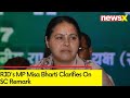 RJDs Misa Bharti Clarifies On SC Remark |  My statement should not be twisted |  NewsX
