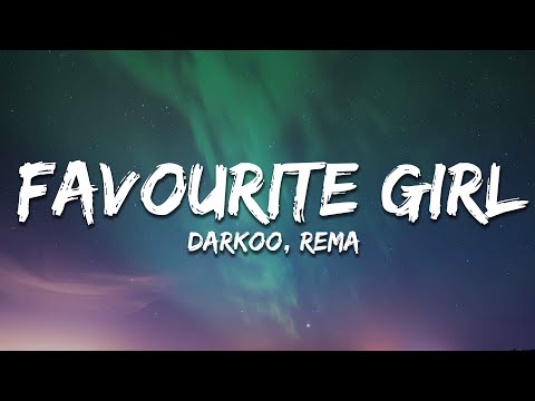 Darkoo, Rema - Favourite Girl (Lyrics)