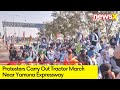 Protester Stage Tractor March Near Yamuna Expressway | Ground Reports From Delhi Borders | NewsX