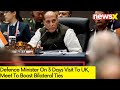 Defense Minister On 3 Days Visit To UK| Meet To Boost Bilateral Ties | NewsX