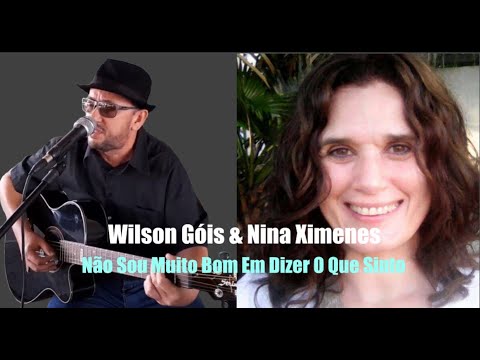 Wilson Góis - Não Sou Muito Bom Em Dizer O Que Sinto - Wilson Góis & Nina Ximenes