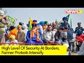 Security Increased at Border | Amid Farmers Protest | NewsX