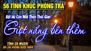 56 Bài Tình Ca Tuyển Chọn Đảm Bảo NGHE RÓT MẬT VÀO TAI➤Nhạc Vàng Xưa Hay Nhất Còn Mãi Theo Thời Gian