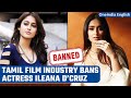 Actress Ileana D'Cruz Gets Banned from signing Tamil Films!, Know the reason