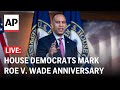 LIVE: House Democrats hold press conference on Roe v. Wade overturn anniversary