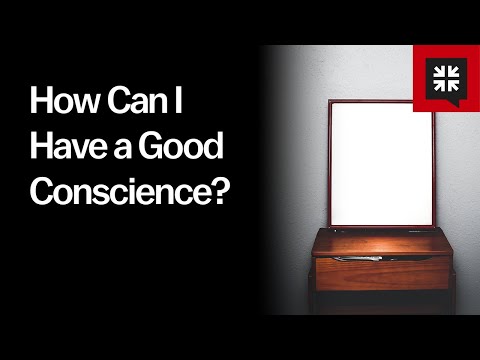 How Can I Have a Good Conscience?