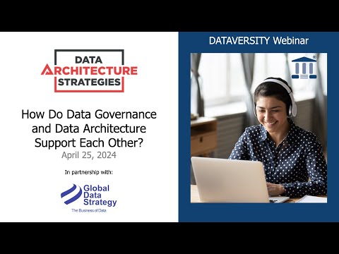 Data Architecture Strategies  How do Data Governance & Data Architecture Support Each Other