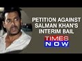 Times Now: Fresh trouble as Petition filed against Salman Khan's interim bail