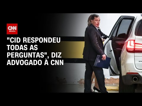 "Cid respondeu todas as perguntas", diz advogado à CNN | BASTIDORES CNN