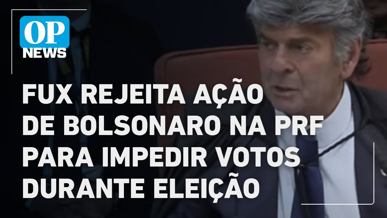 Fux rejeita participação de Bolsonaro em operações da PRF no dia da eleição