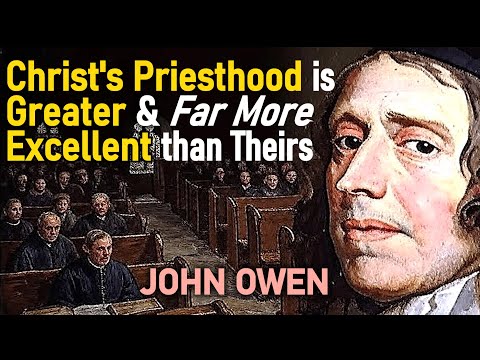 Christ's Priesthood is Greater & Far More Excellent than Theirs - Puritan John Owen