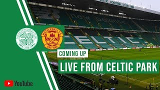 LIVE from Celtic Park – Celtic v Motherwell post match