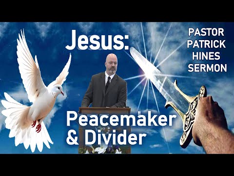 Jesus: Peacemaker & Divider - Pastor Patrick Hines Sermon