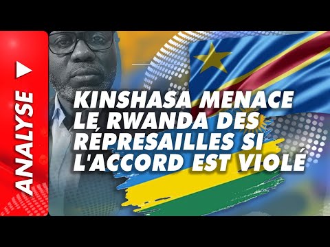 Analyse du 8 juillet 2025:Kinshasa menace Le Rwanda des répresailles si l'accord est violé