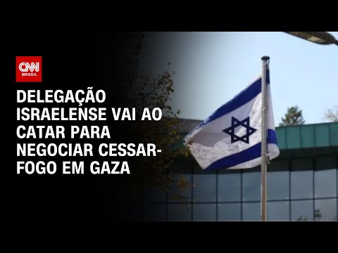 ​Cessar-fogo em Gaza: Catar recebe delegação israelense para negociações | AGORA CNN