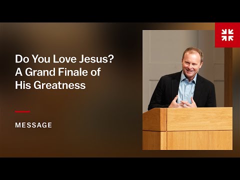 Do You Love Jesus? A Grand Finale of His Greatness